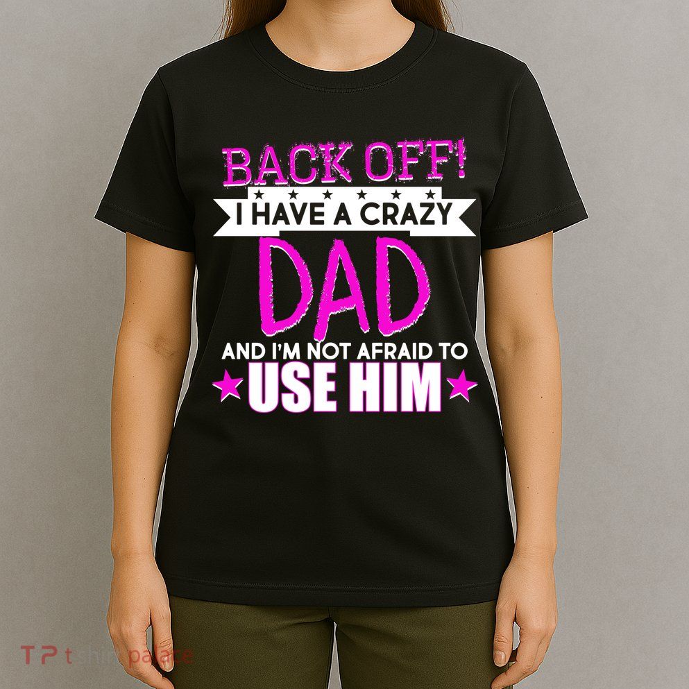 Back Off I Have a Crazy Dad Pink Imprint T-Shirt