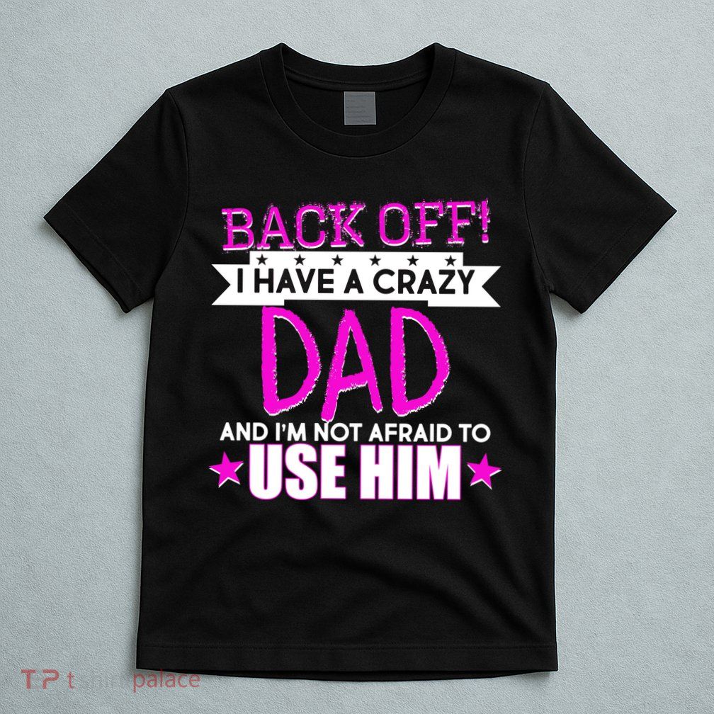 Back Off I Have a Crazy Dad Pink Imprint T-Shirt