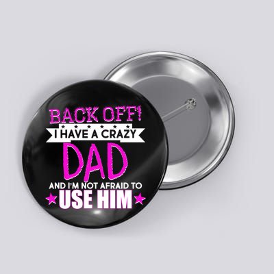 Back Off I Have a Crazy Dad Pink Imprint Button