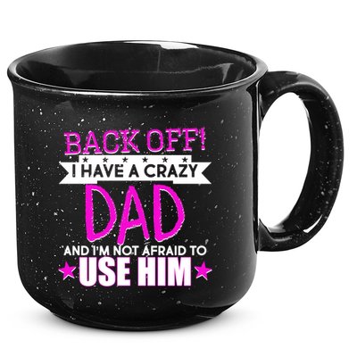 Back Off I Have a Crazy Dad Pink Imprint 15oz Campfire Ceramic Mug