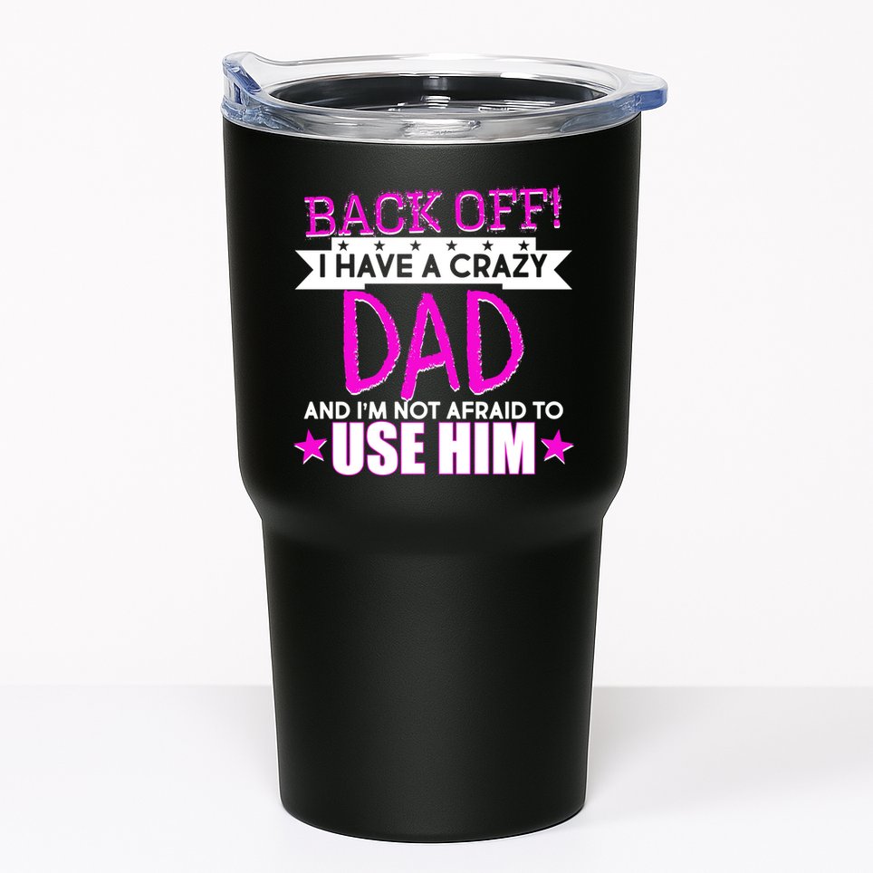 Back Off I Have a Crazy Dad Pink Imprint Tumbler