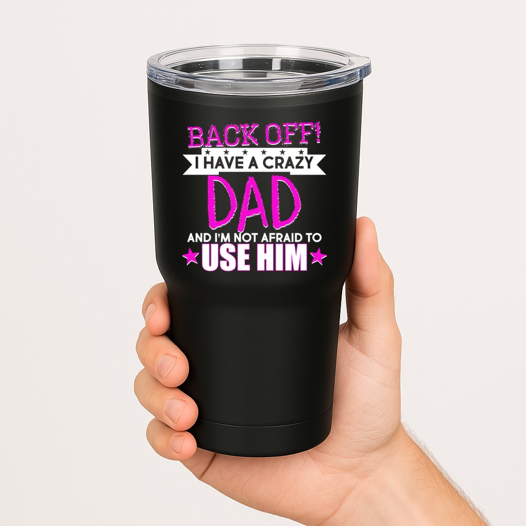 Back Off I Have a Crazy Dad Pink Imprint Tumbler