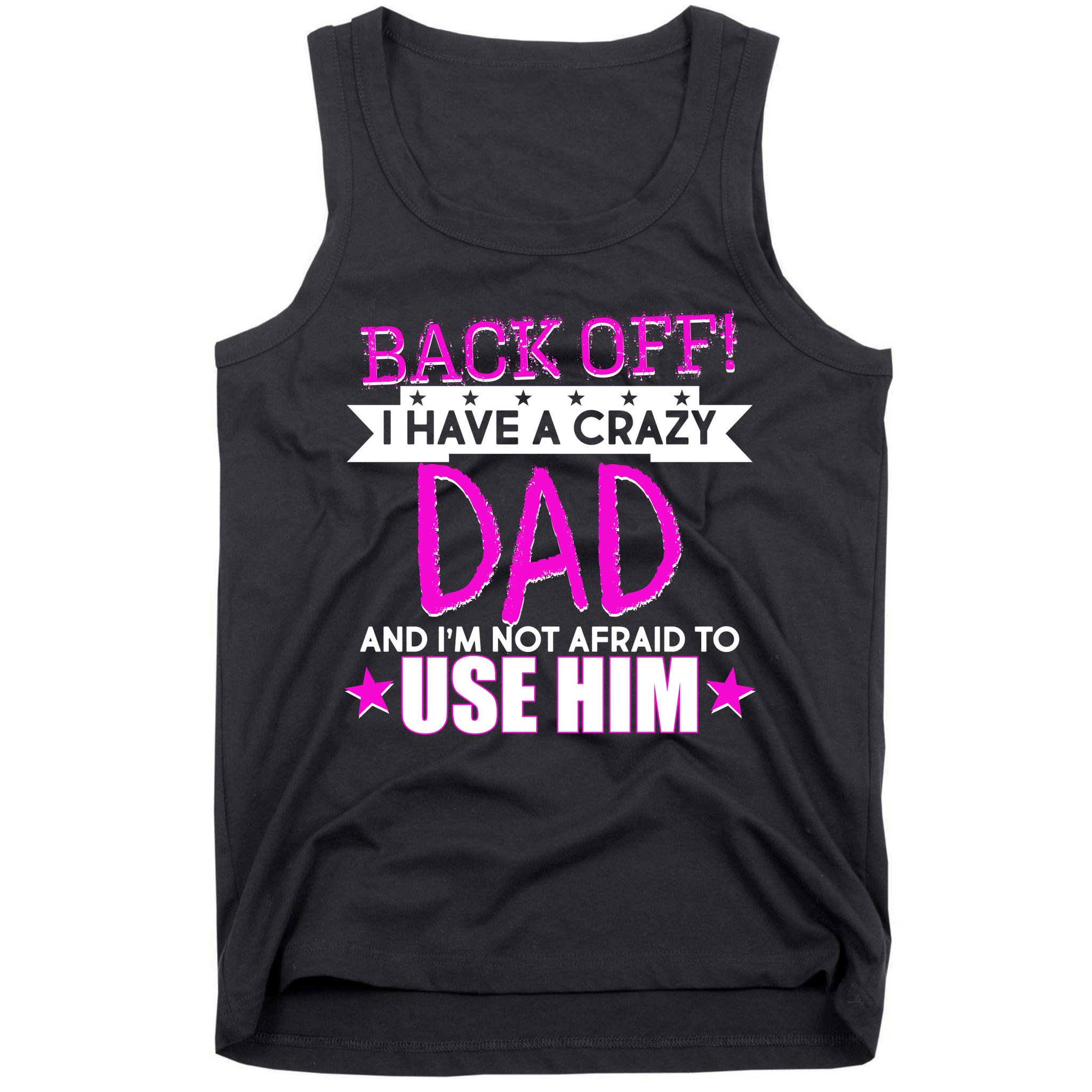 Back Off I Have a Crazy Dad Pink Imprint Tank Top