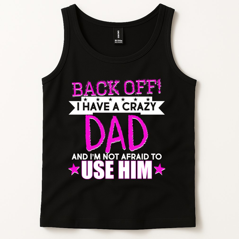 Back Off I Have a Crazy Dad Pink Imprint Tank Top
