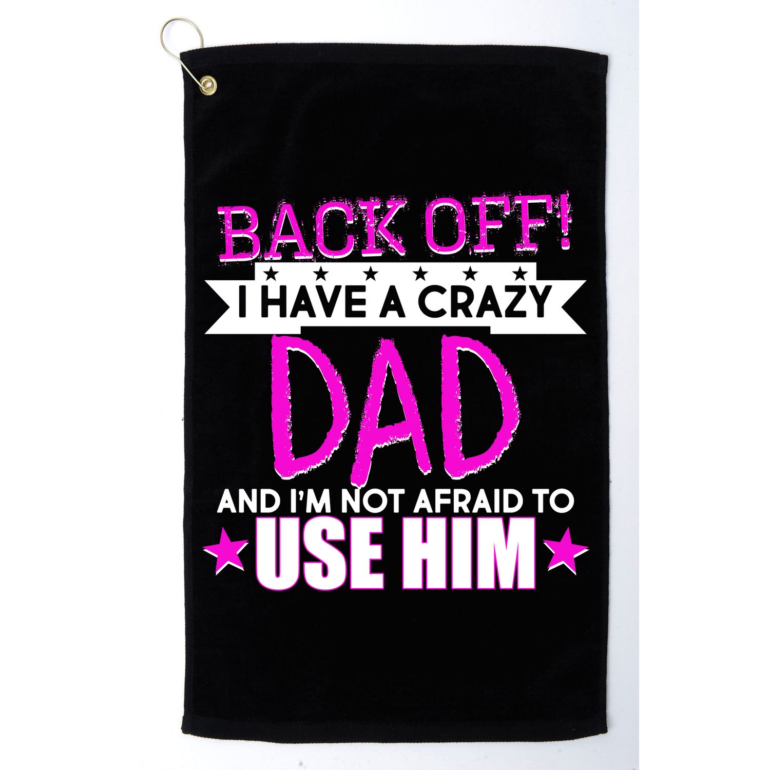 Back Off I Have a Crazy Dad Pink Imprint Golf Towel