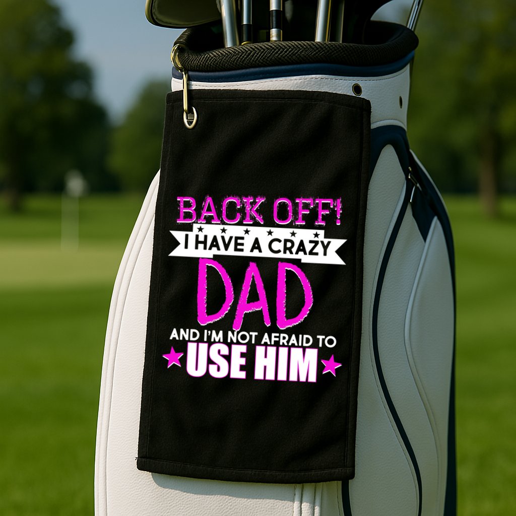 Back Off I Have a Crazy Dad Pink Imprint Golf Towel