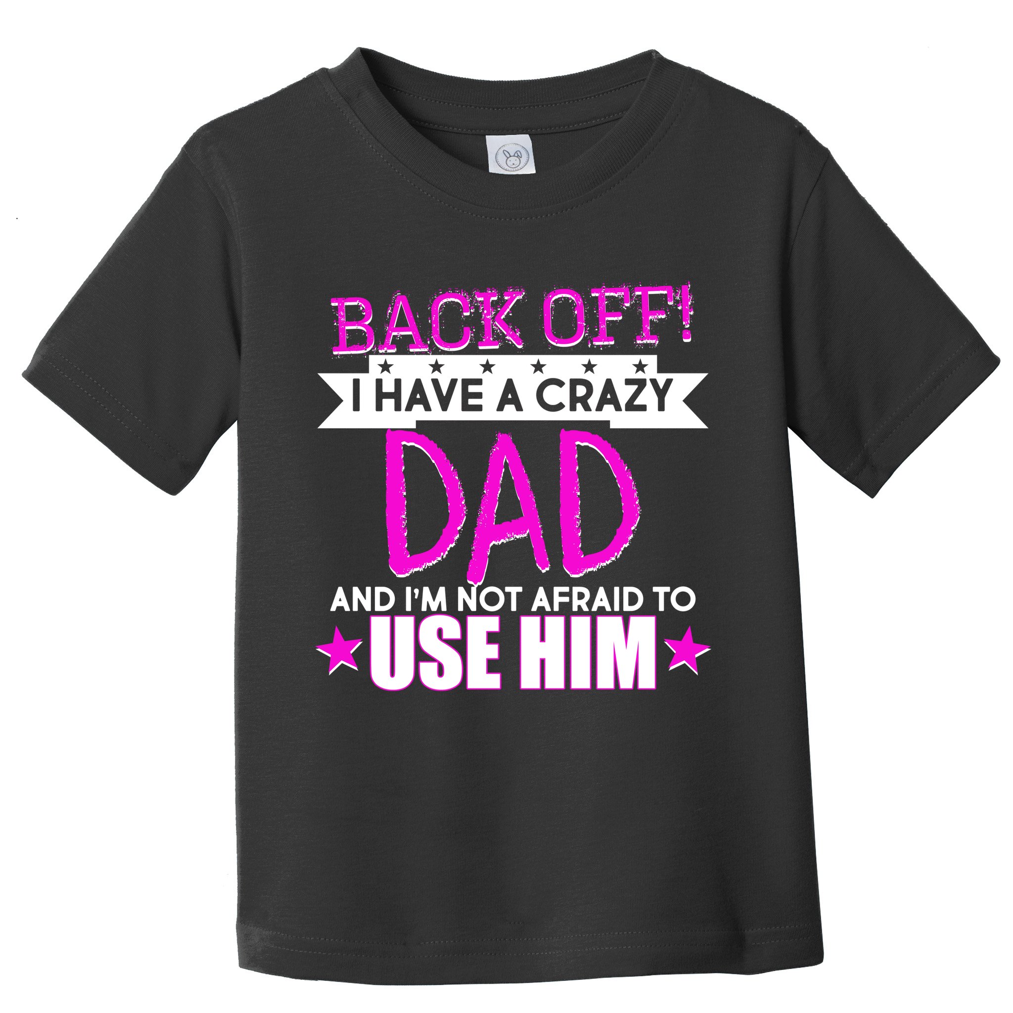Back Off I Have a Crazy Dad Pink Imprint Toddler T-Shirt