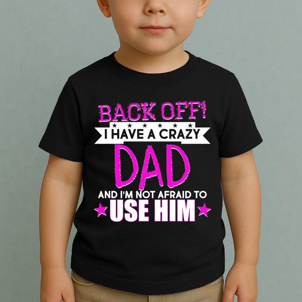 Back Off I Have a Crazy Dad Pink Imprint Toddler T-Shirt