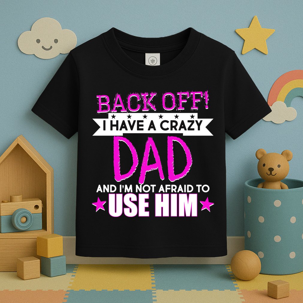 Back Off I Have a Crazy Dad Pink Imprint Toddler T-Shirt