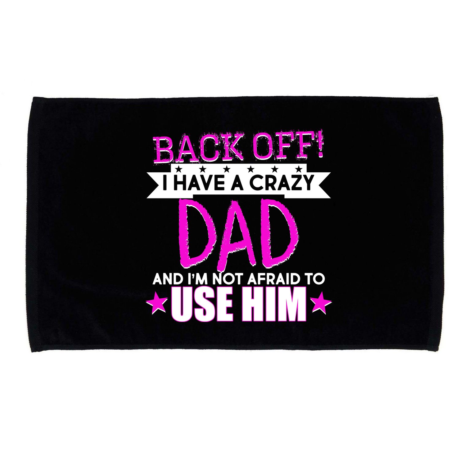 Back Off I Have a Crazy Dad Pink Imprint Microfiber Hand Towel