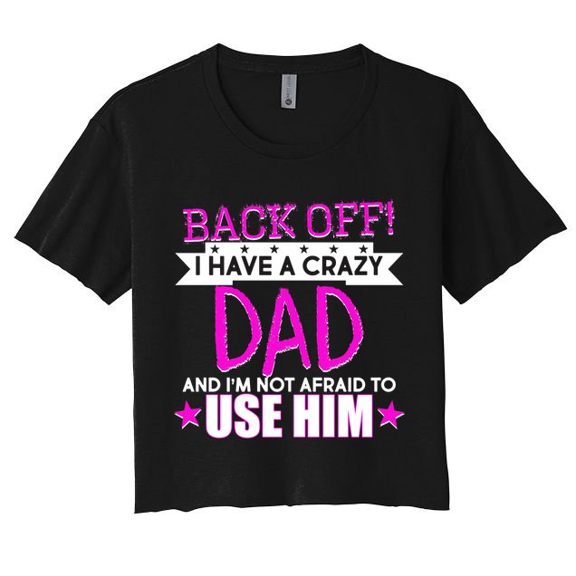 Back Off I Have a Crazy Dad Pink Imprint Crop Top