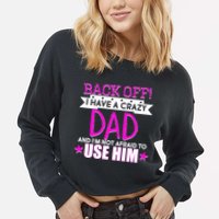 Back Off I Have a Crazy Dad Pink Imprint Cropped Pullover Crew