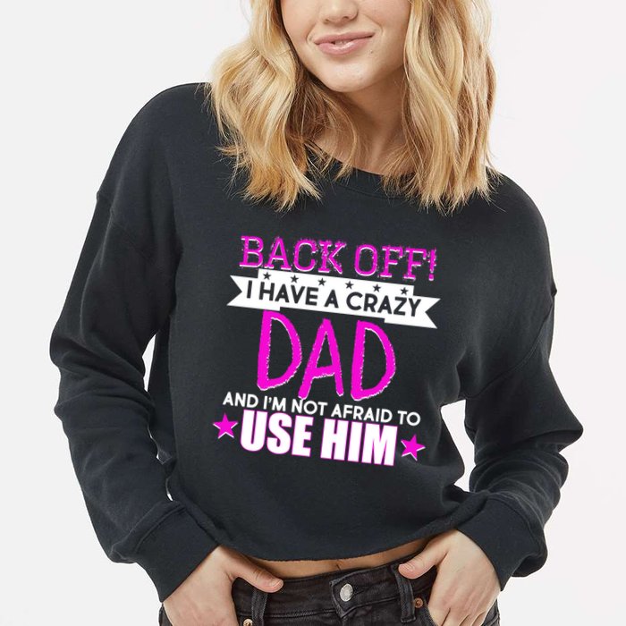 Back Off I Have a Crazy Dad Pink Imprint Cropped Pullover Crew