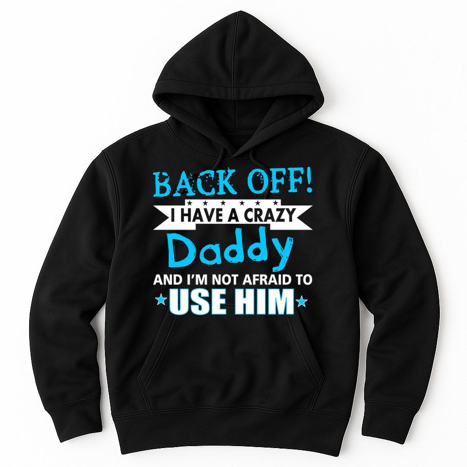 Back Off I Have A Crazy Daddy For Boys Hoodie