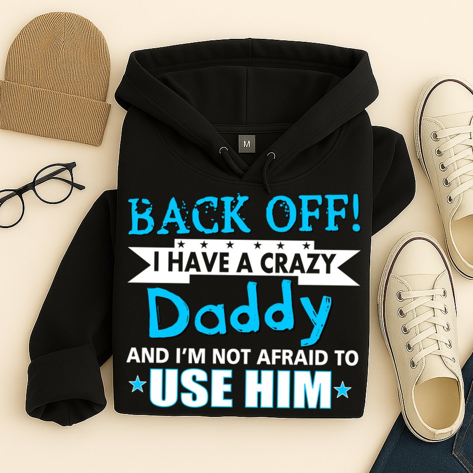 Back Off I Have A Crazy Daddy For Boys Hoodie