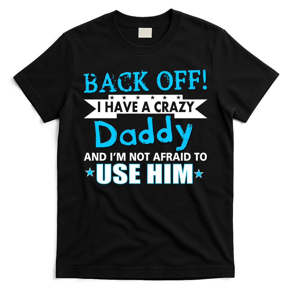 Back Off I Have A Crazy Daddy For Boys T-Shirt