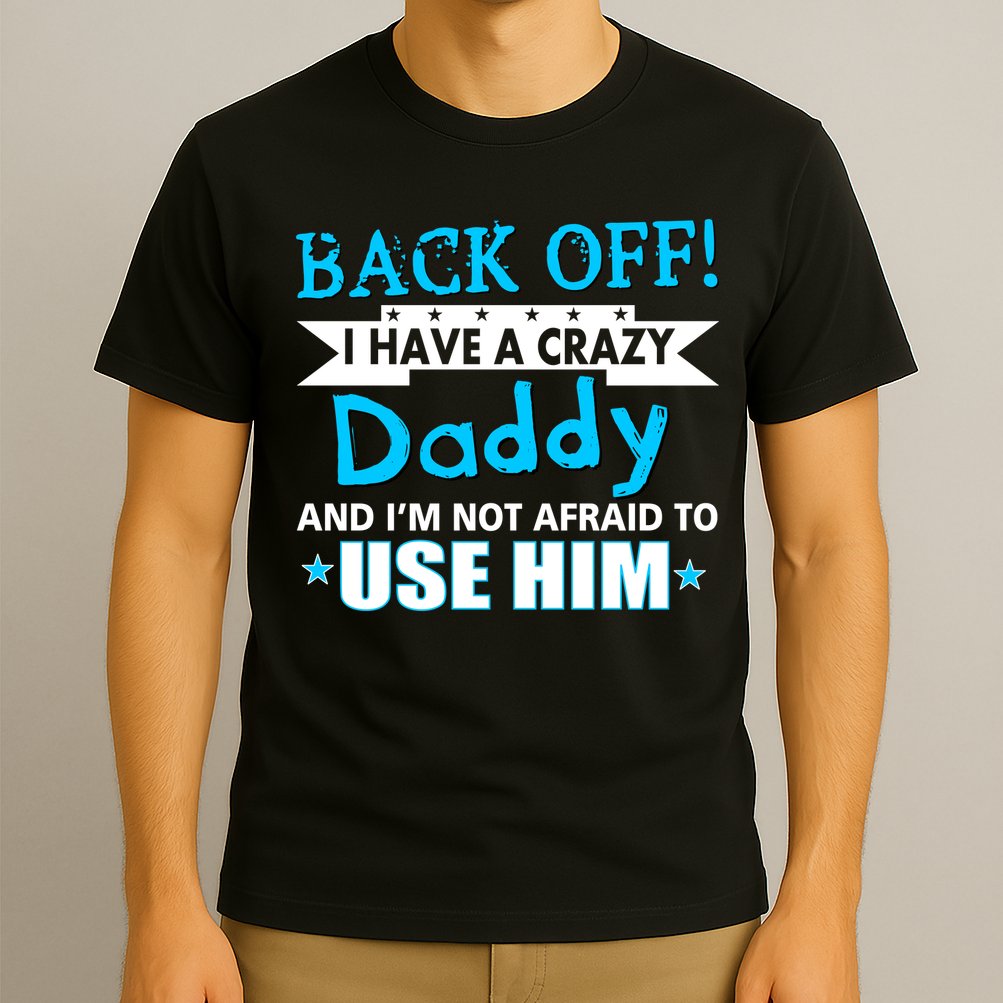 Back Off I Have A Crazy Daddy For Boys T-Shirt
