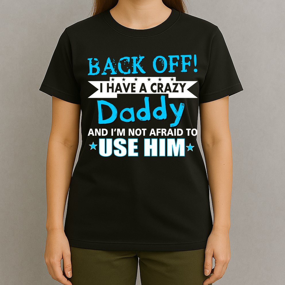Back Off I Have A Crazy Daddy For Boys T-Shirt