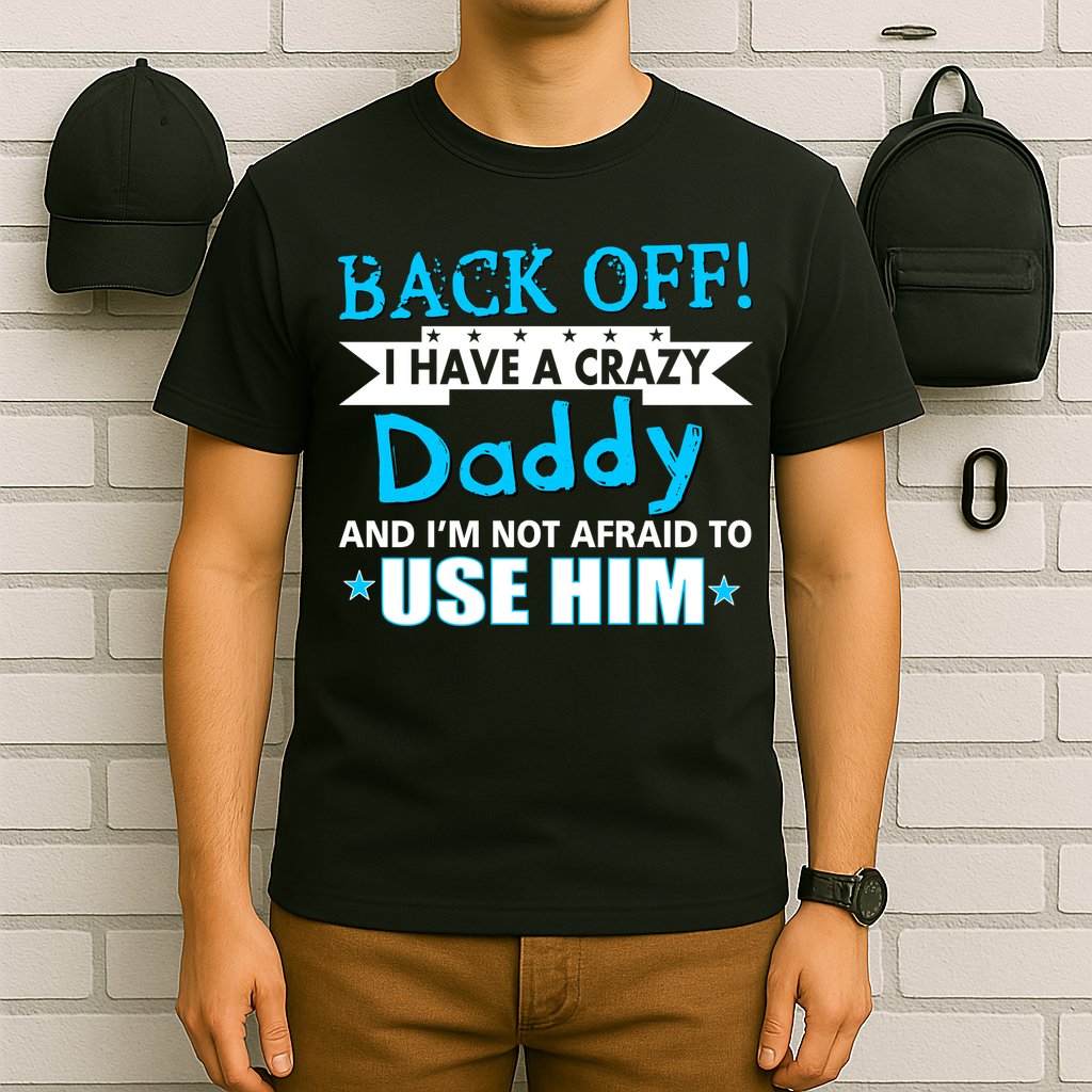 Back Off I Have A Crazy Daddy For Boys T-Shirt