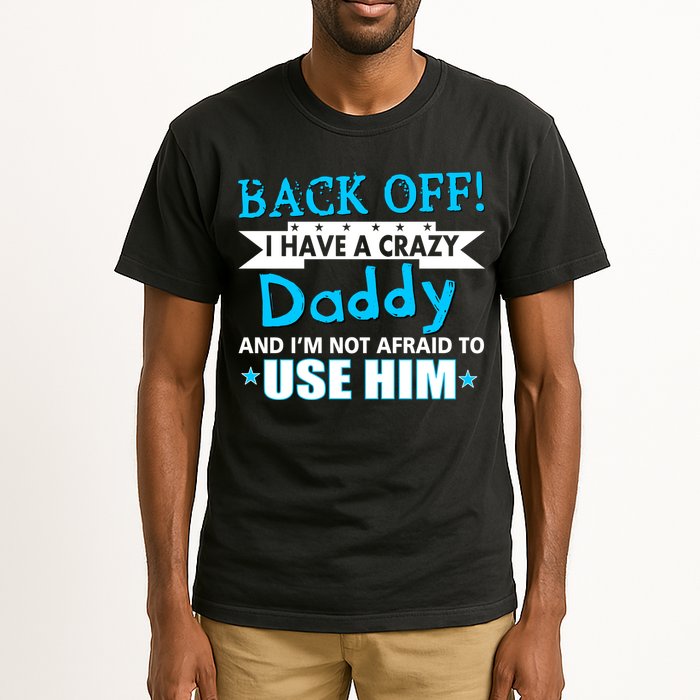 Back Off I Have A Crazy Daddy For Boys Tall T-Shirt