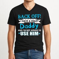 Back Off I Have A Crazy Daddy For Boys V-Neck T-Shirt