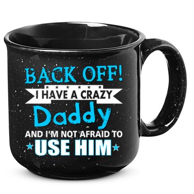 Back Off I Have A Crazy Daddy For Boys 15oz Campfire Ceramic Mug
