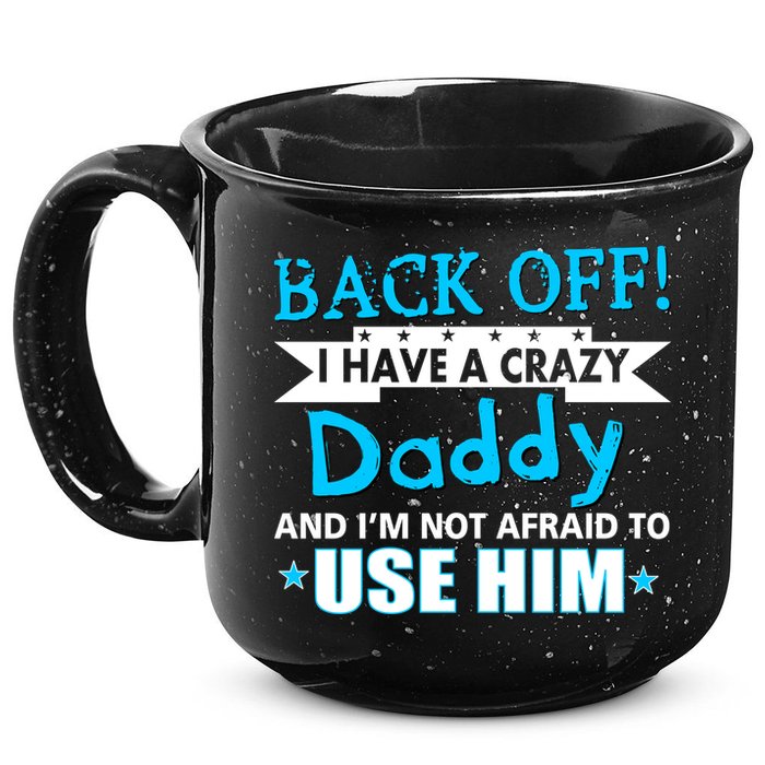 Back Off I Have A Crazy Daddy For Boys 15oz Campfire Ceramic Mug