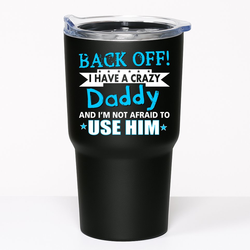 Back Off I Have A Crazy Daddy For Boys Tumbler