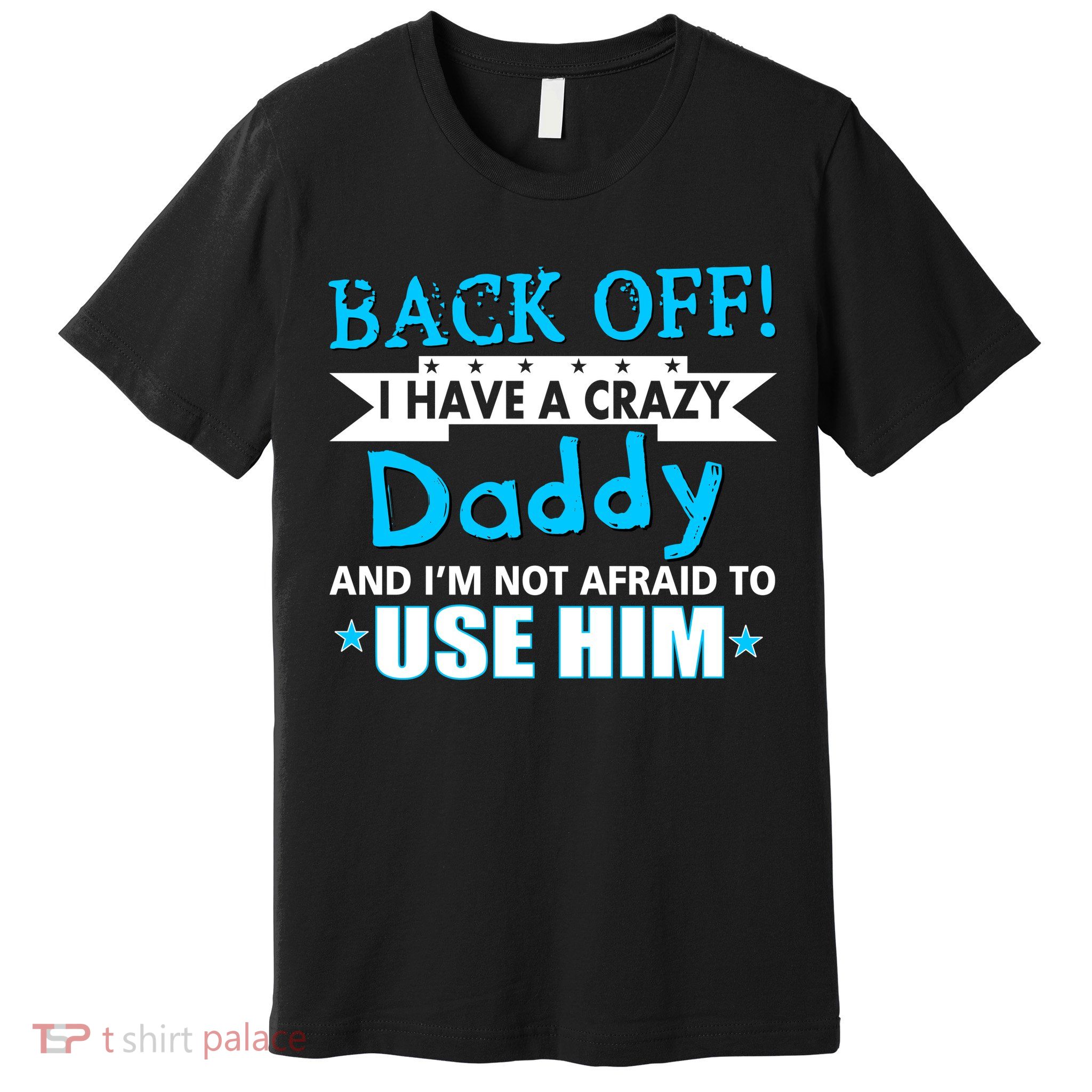 Back Off I Have A Crazy Daddy For Boys Premium T-Shirt