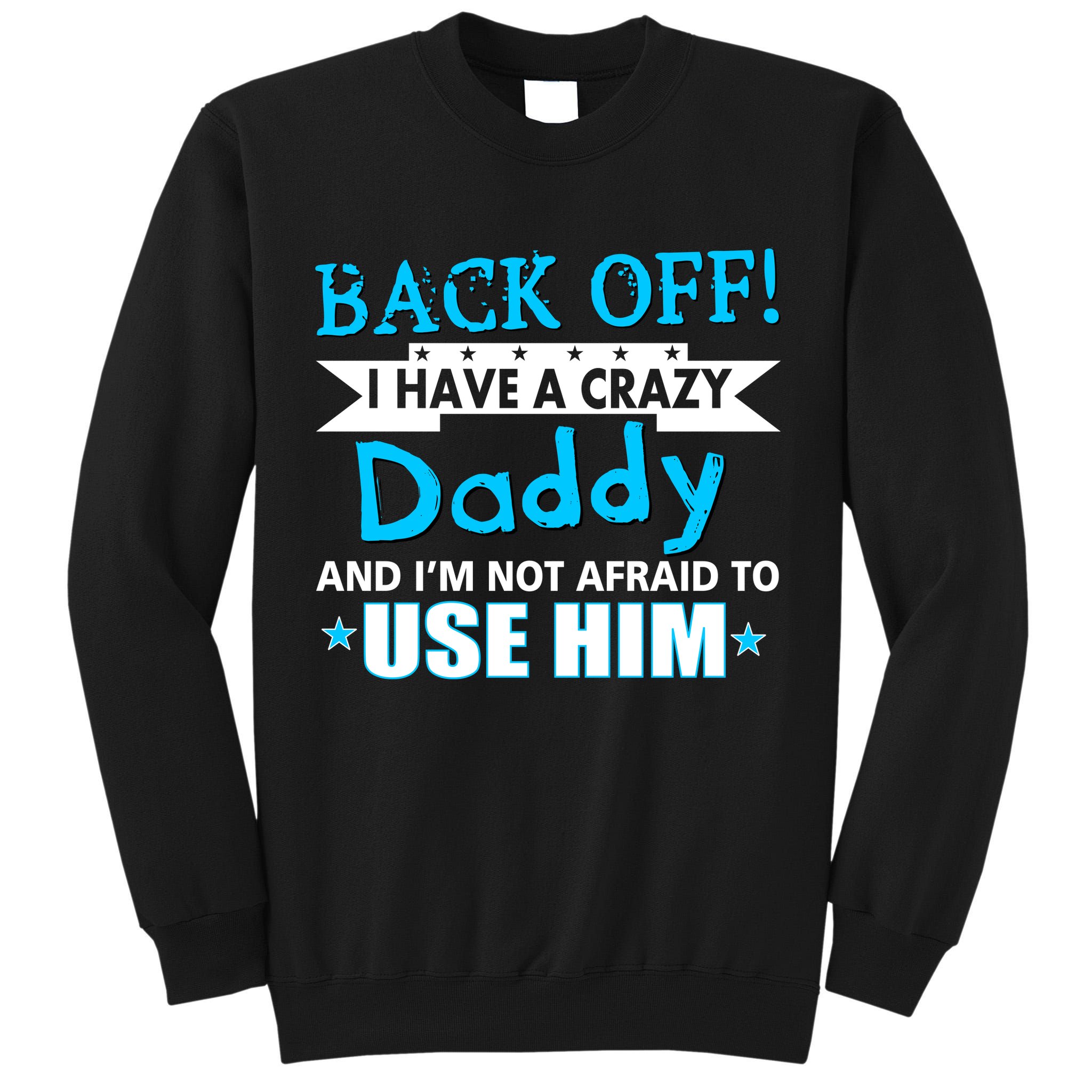 Back Off I Have A Crazy Daddy For Boys Tall Sweatshirt