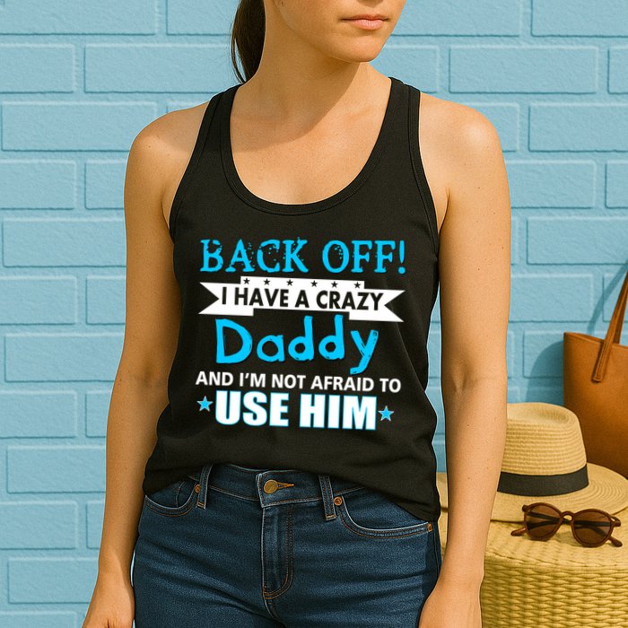 Back Off I Have A Crazy Daddy For Boys Womens Tank Top
