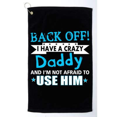 Back Off I Have A Crazy Daddy For Boys Golf Towel