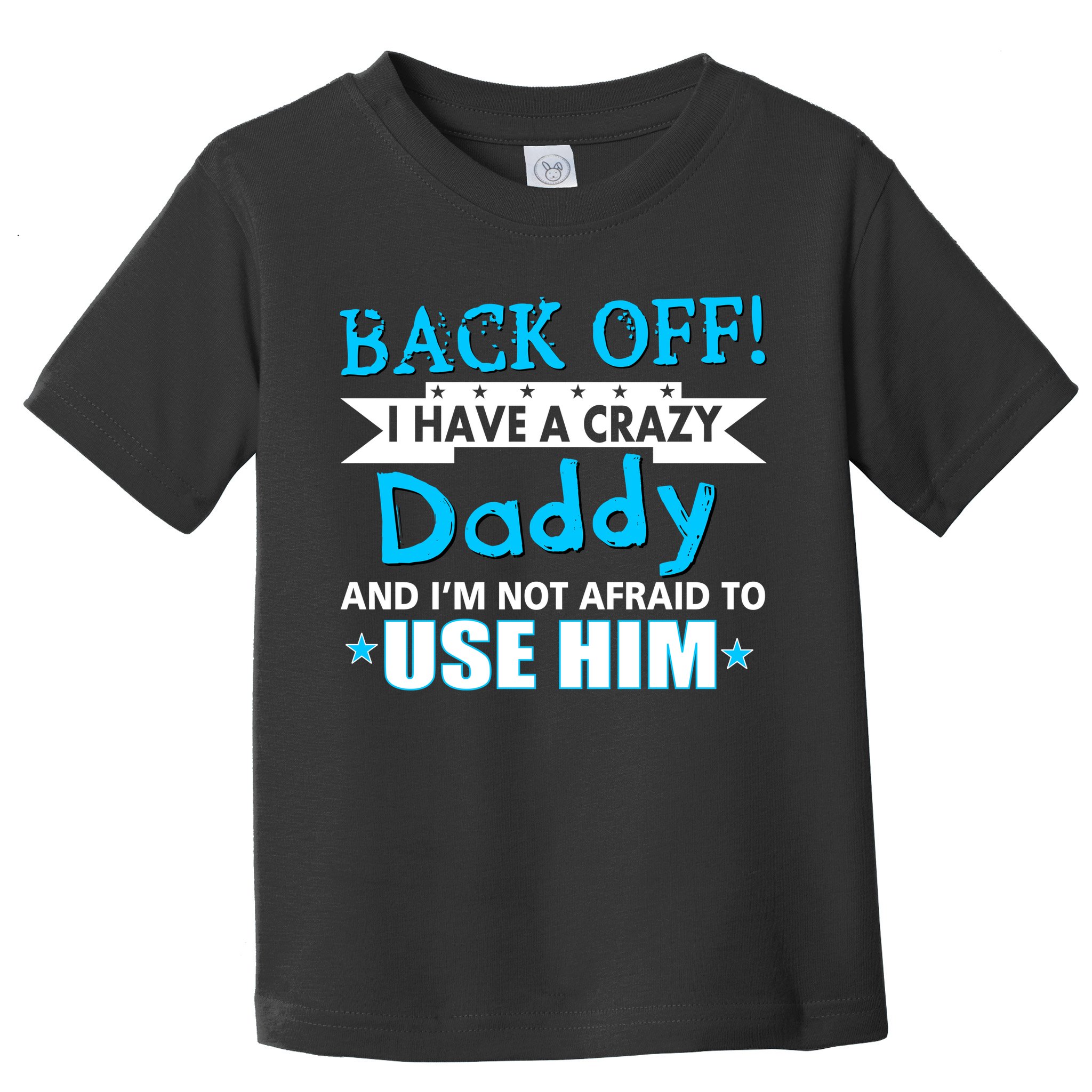 Back Off I Have A Crazy Daddy For Boys Toddler T-Shirt