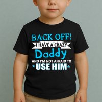 Back Off I Have A Crazy Daddy For Boys Toddler T-Shirt
