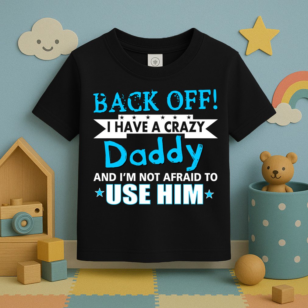 Back Off I Have A Crazy Daddy For Boys Toddler T-Shirt