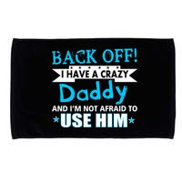Back Off I Have A Crazy Daddy For Boys Microfiber Hand Towel