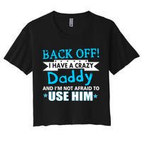 Back Off I Have A Crazy Daddy For Boys Women's Crop Top Tee