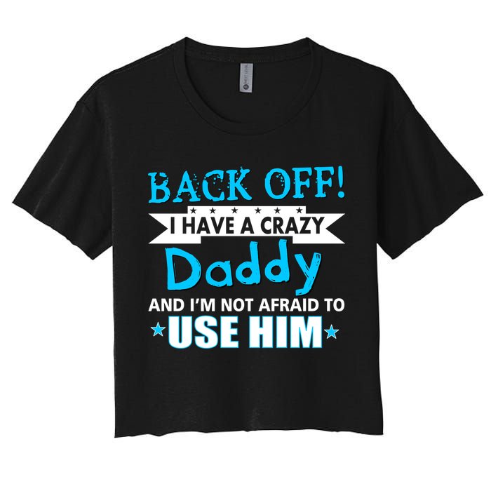 Back Off I Have A Crazy Daddy For Boys Women's Crop Top Tee
