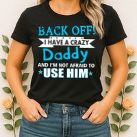 Back Off I Have A Crazy Daddy For Boys Womens T-Shirt