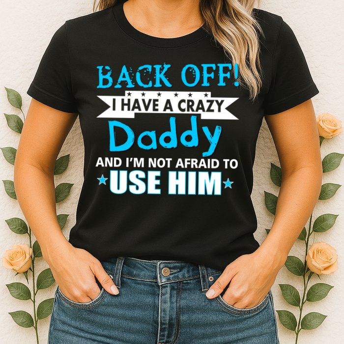 Back Off I Have A Crazy Daddy For Boys Womens T-Shirt