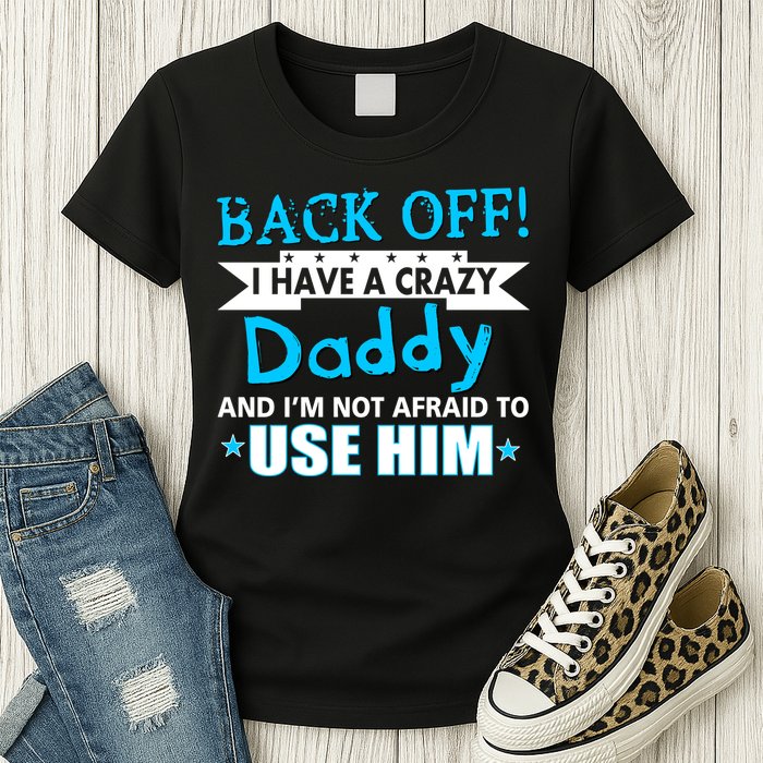 Back Off I Have A Crazy Daddy For Boys Womens T-Shirt