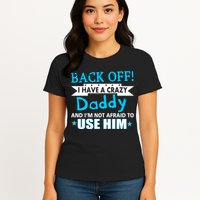 Back Off I Have A Crazy Daddy For Boys Womens T-Shirt