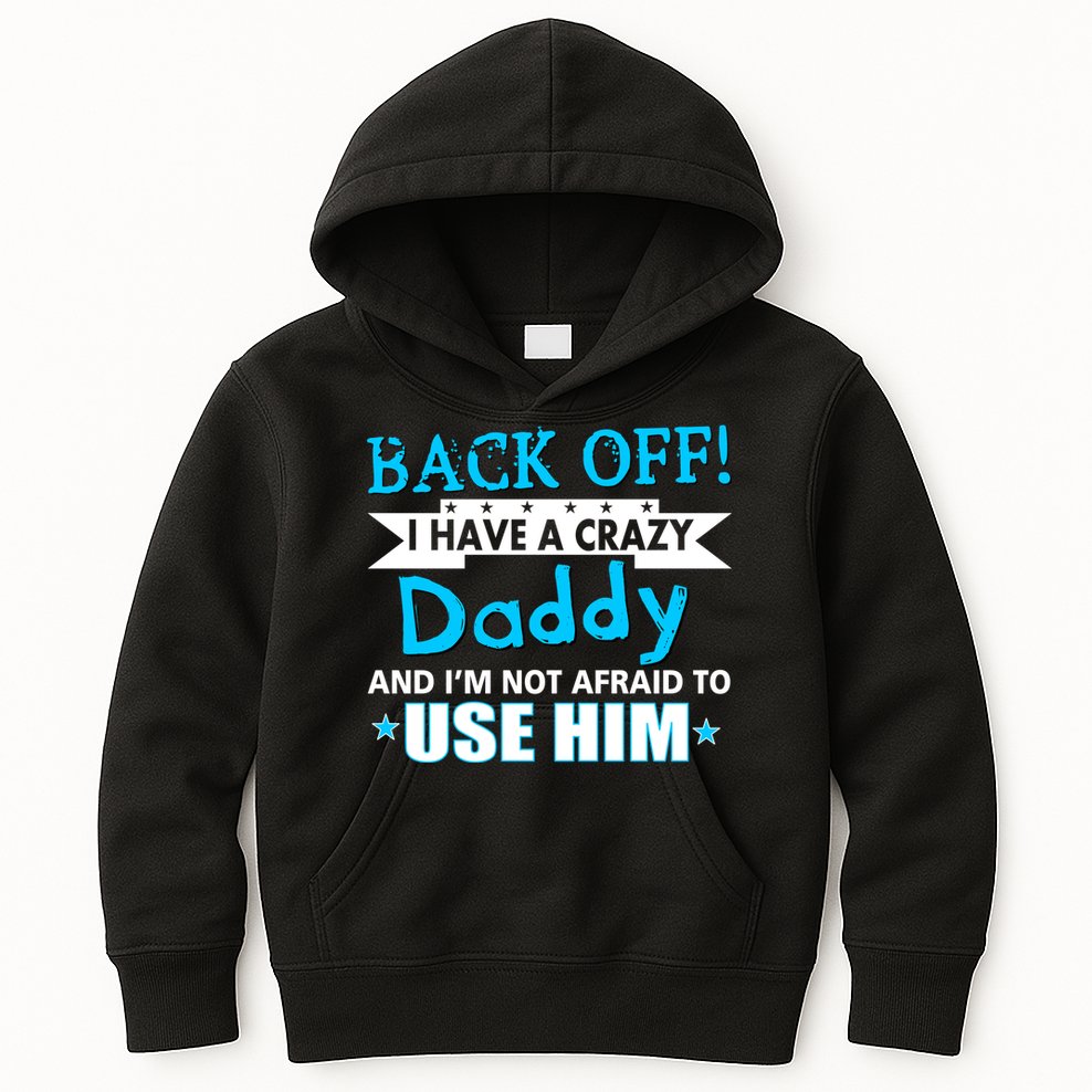 Back Off I Have A Crazy Daddy For Boys Kids Hoodie