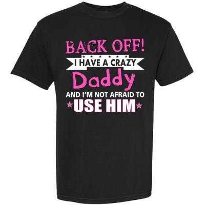 Back Off I Have A Crazy Daddy For Girls Garment-Dyed Heavyweight T-Shirt