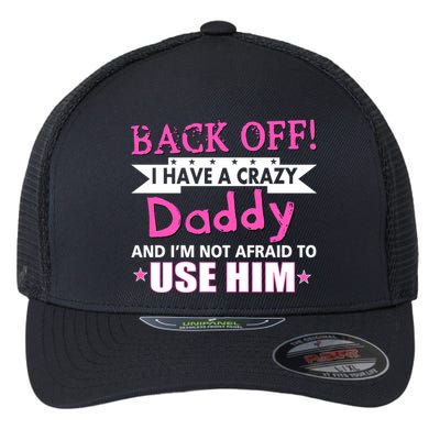 Back Off I Have A Crazy Daddy For Girls Flexfit Unipanel Trucker Cap
