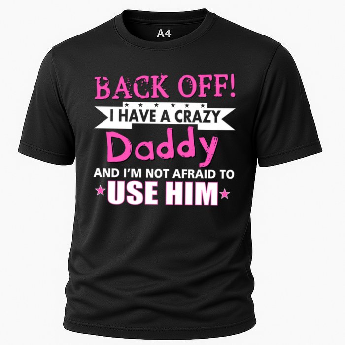 Back Off I Have A Crazy Daddy For Girls Cooling Performance Crew T-Shirt