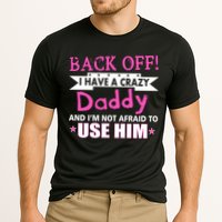 Back Off I Have A Crazy Daddy For Girls Cooling Performance Crew T-Shirt