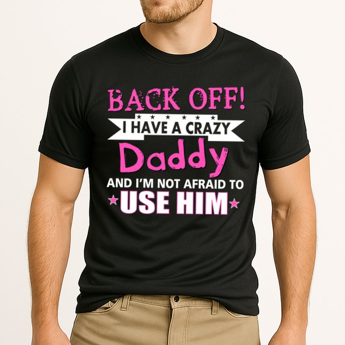 Back Off I Have A Crazy Daddy For Girls Cooling Performance Crew T-Shirt