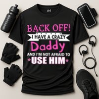 Back Off I Have A Crazy Daddy For Girls Cooling Performance Crew T-Shirt