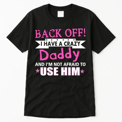 Back Off I Have A Crazy Daddy For Girls Tall T-Shirt